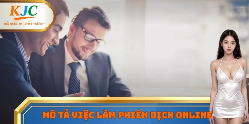Một vài mô tả cơ bản về vị trí làm việc phiên dịch online