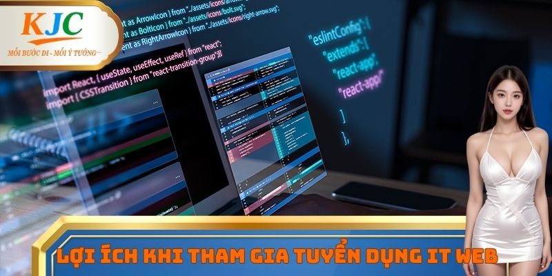 Lợi ích khi tham gia tuyển dụng IT web tại KJC